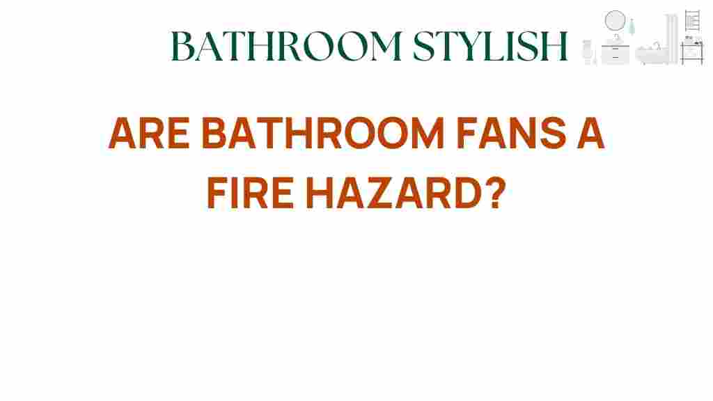 are-bathroom-fans-fire-hazard