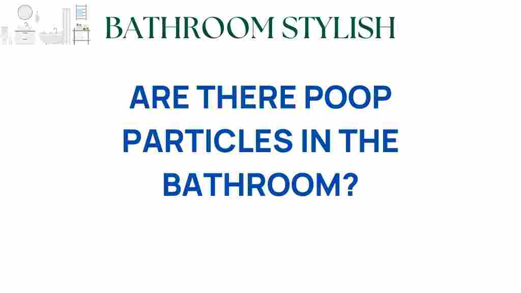 are-there-poop-particles-in-the-bathroom