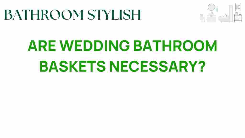 wedding-bathroom-baskets-necessary