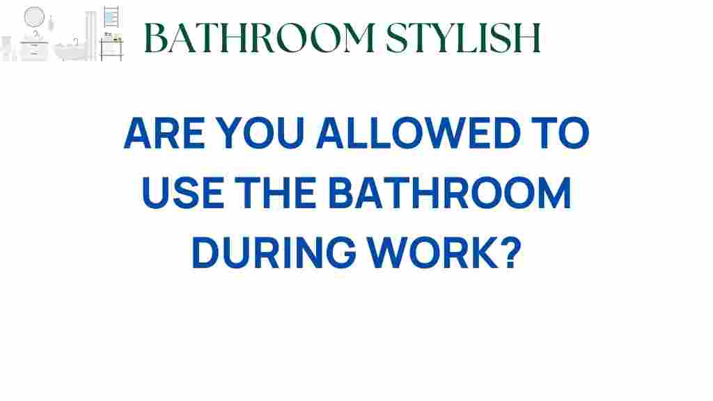 are-you-allowed-to-use-the-bathroom-during-work