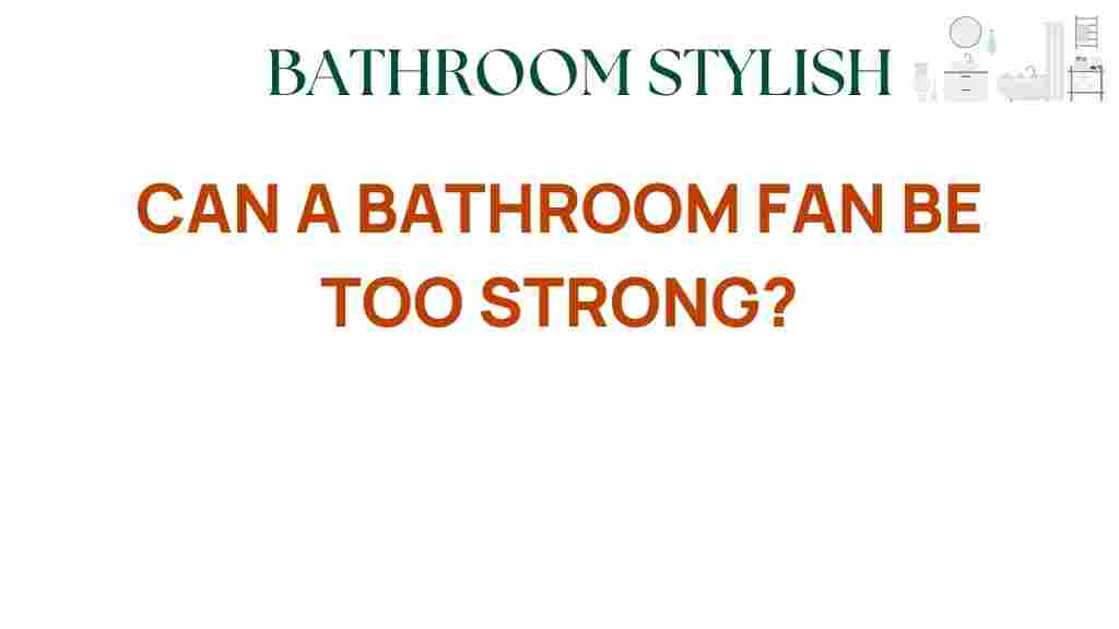 can-a-bathroom-fan-be-too-strong
