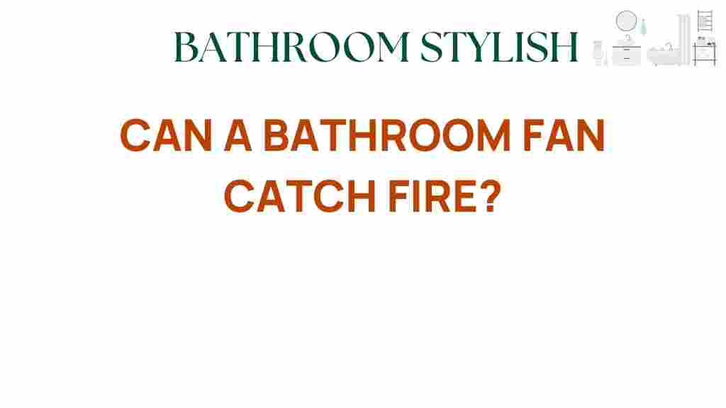 can-a-bathroom-fan-catch-fire