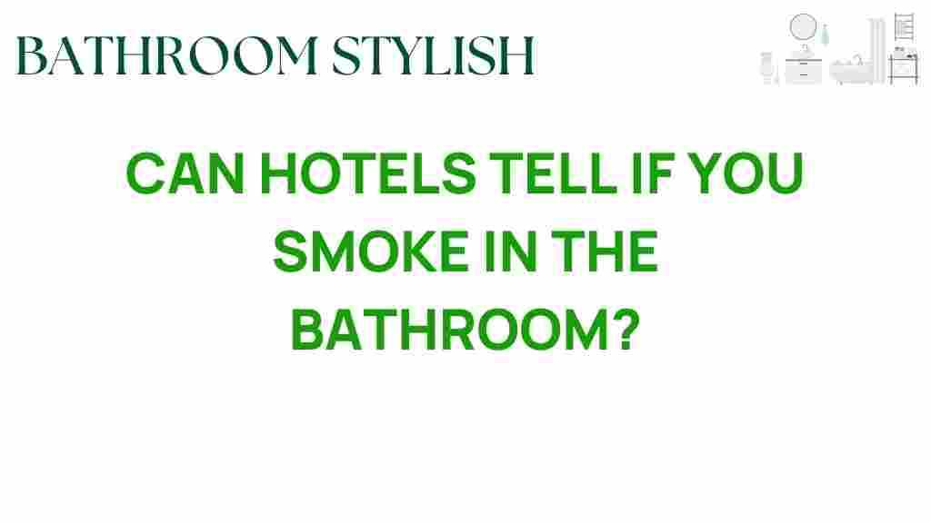 can-hotels-tell-if-you-smoke-in-the-bathroom