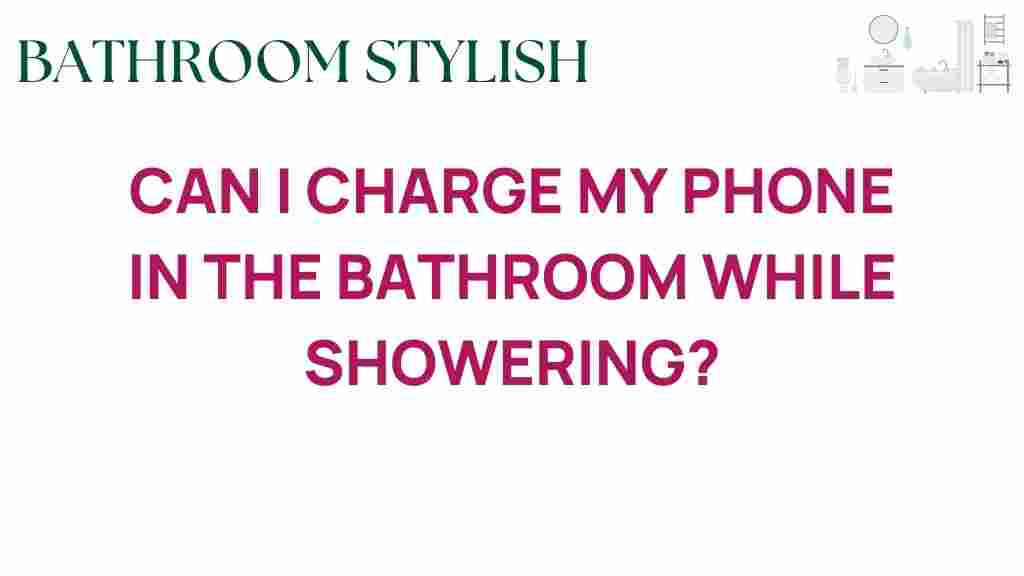 can-i-charge-my-phone-in-the-bathroom-while-showering