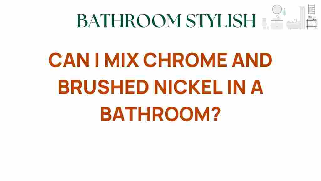 can-i-mix-chrome-and-brushed-nickel-in-bathroom