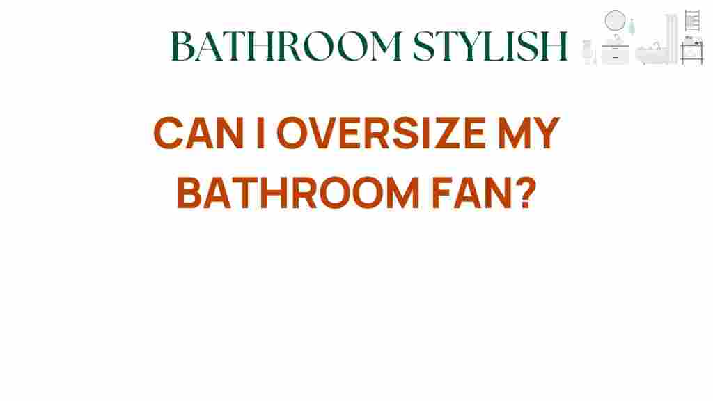 can-i-oversize-my-bathroom-fan