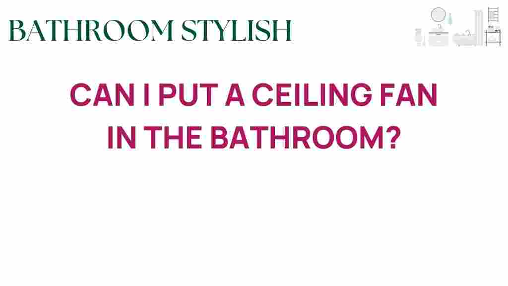 can-i-put-a-ceiling-fan-in-the-bathroom