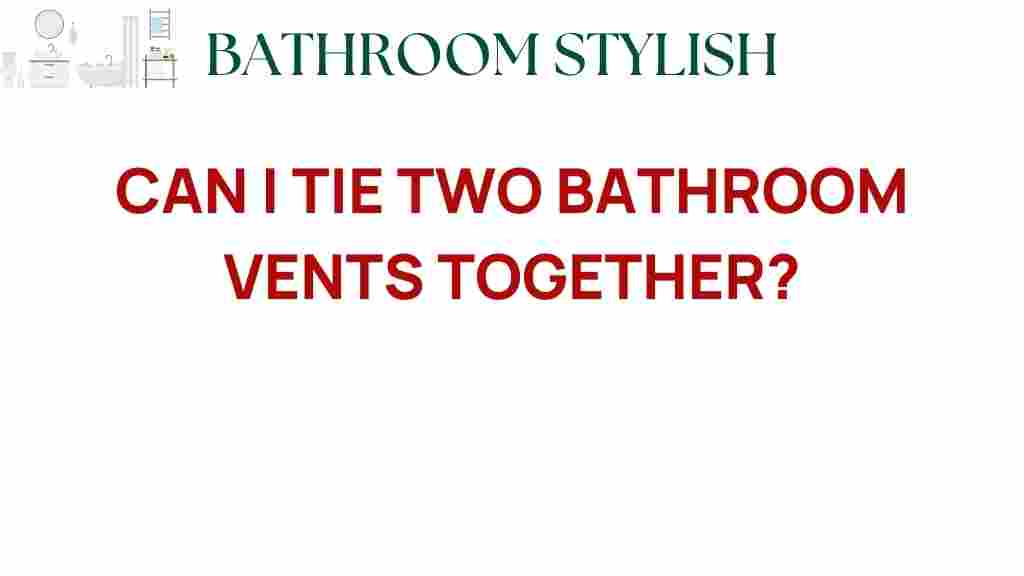 can-i-tie-two-bathroom-vents-together