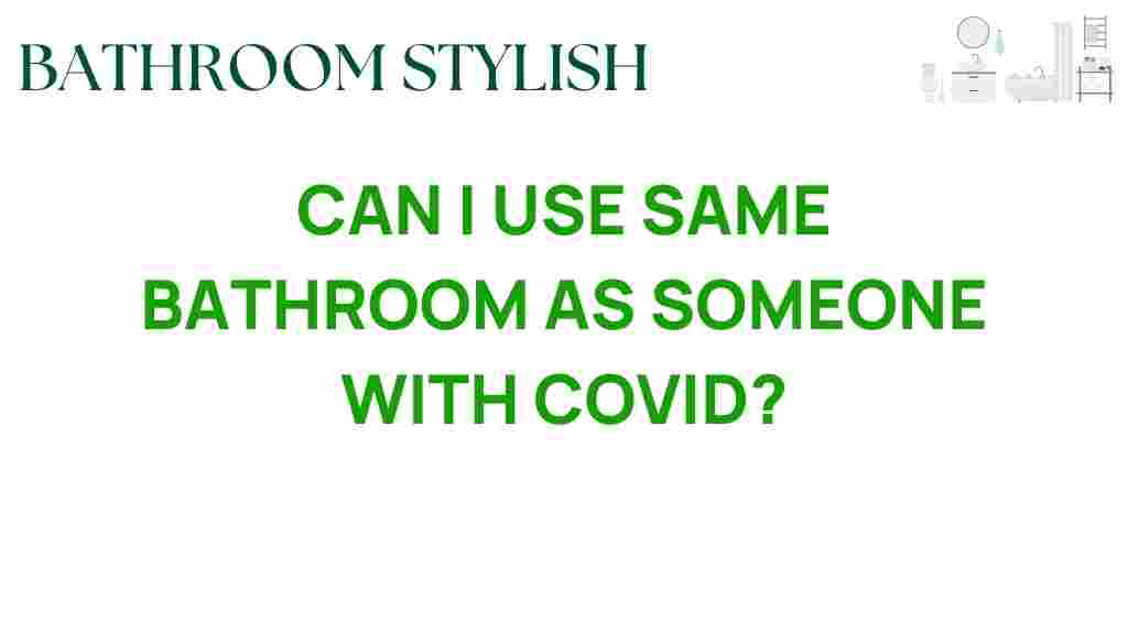 can-i-use-same-bathroom-as-someone-with-covid