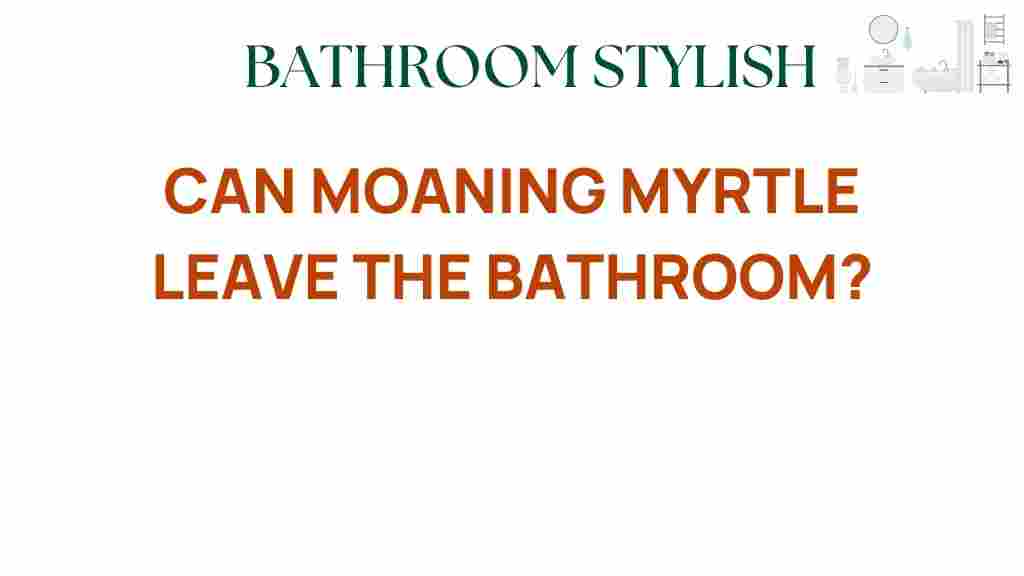 can-moaning-myrtle-leave-bathroom