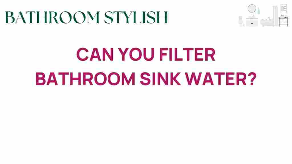 can-you-filter-bathroom-sink-water