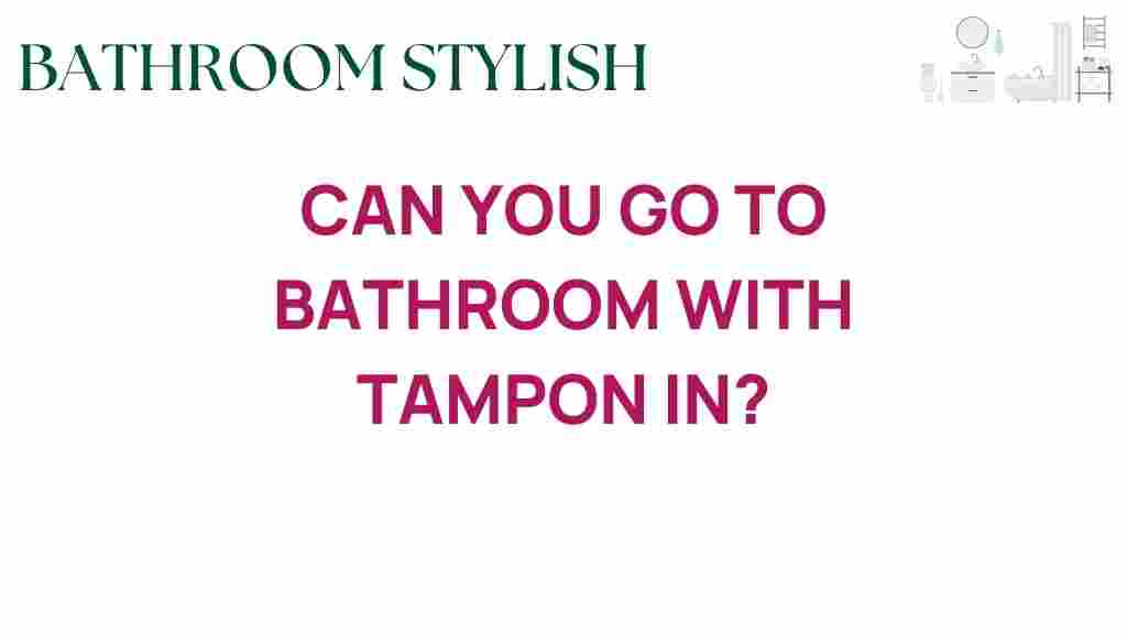 can-you-go-to-bathroom-with-tampon-in