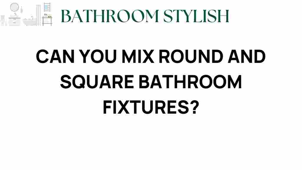 can-you-mix-round-square-bathroom-fixtures