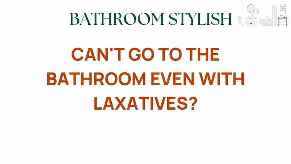 cant-go-bathroom-laxatives