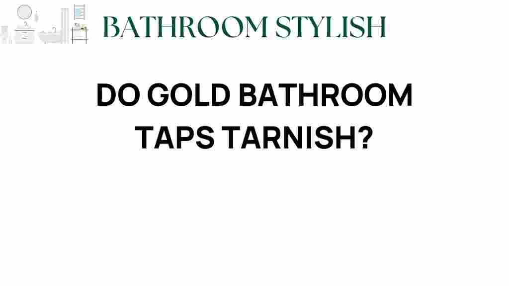 do-gold-bathroom-taps-tarnish