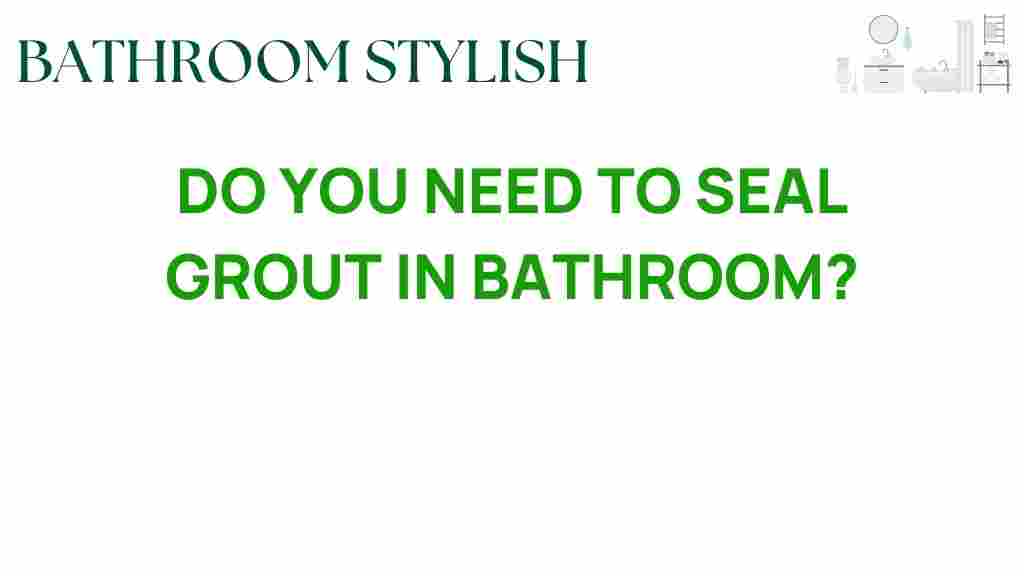 do-you-need-to-seal-grout-in-bathroom