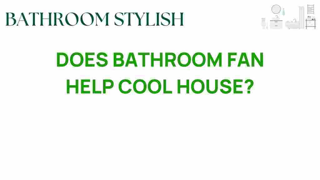 can-bathroom-fan-help-cool-house