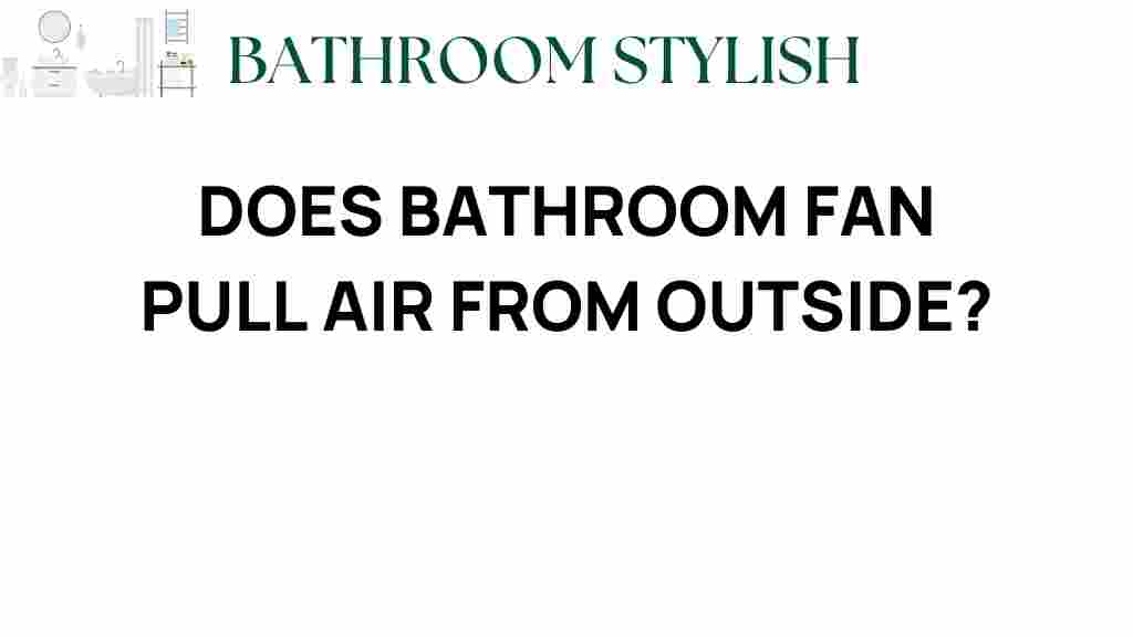 does-bathroom-fan-pull-air-from-outside