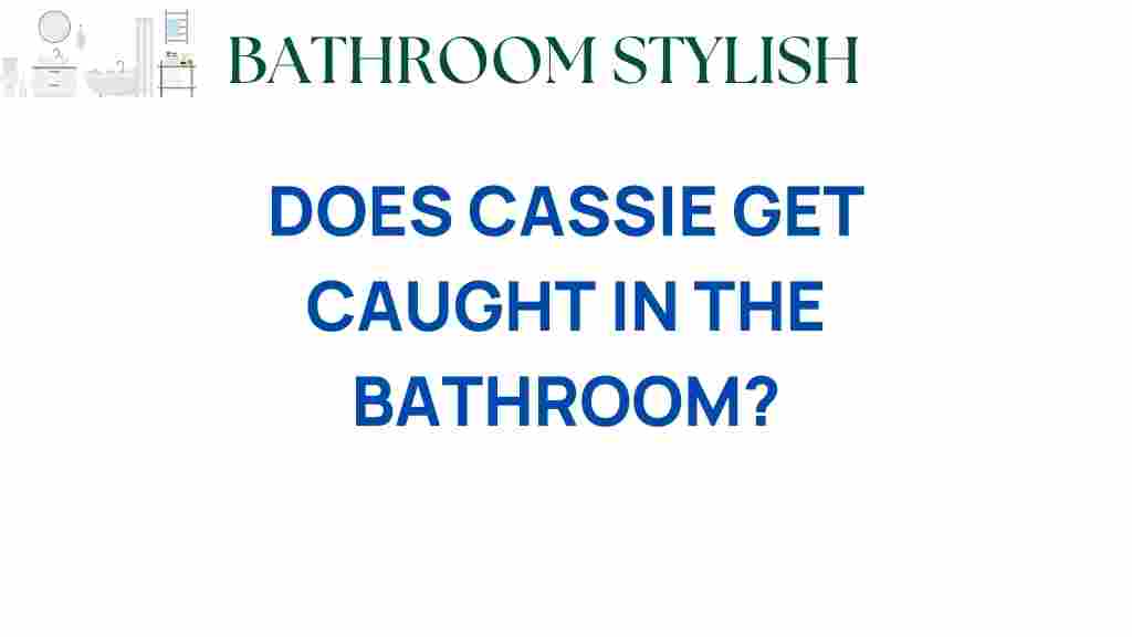 does-cassie-get-caught-in-the-bathroom