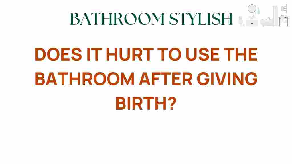 does-it-hurt-bathroom-after-giving-birth