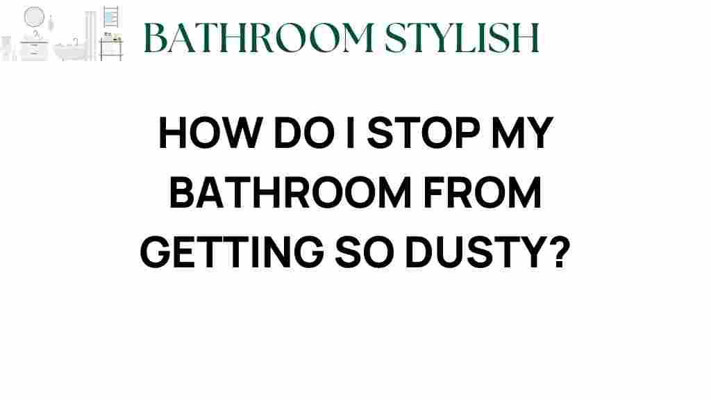 stop-bathroom-getting-dusty
