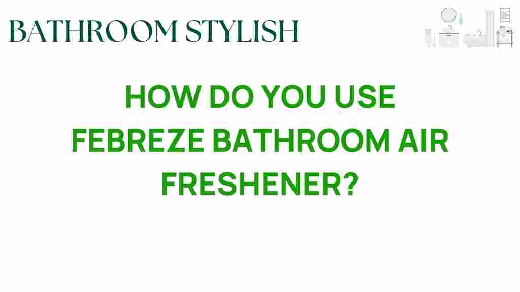how-do-you-use-febreze-bathroom-air-freshener
