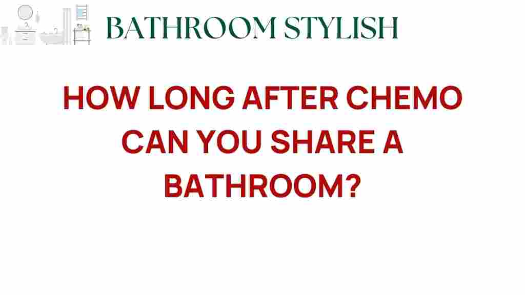 how-long-after-chemo-can-you-share-bathroom