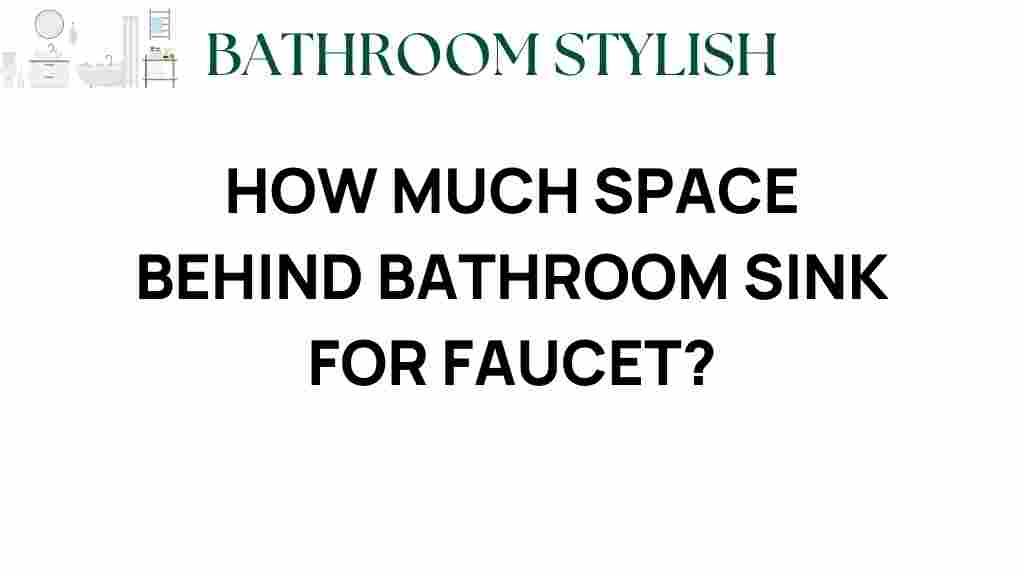 how-much-space-behind-bathroom-sink-for-faucet