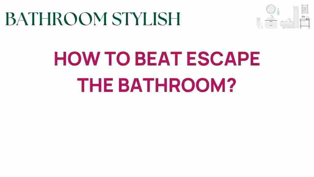 escape-the-bathroom-guide