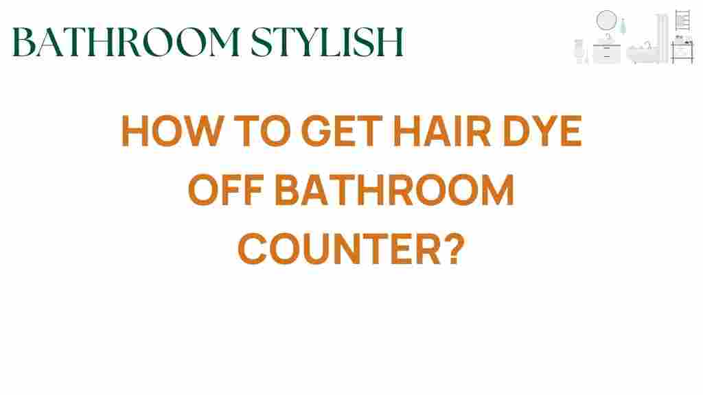 how-to-get-hair-dye-off-bathroom-counter