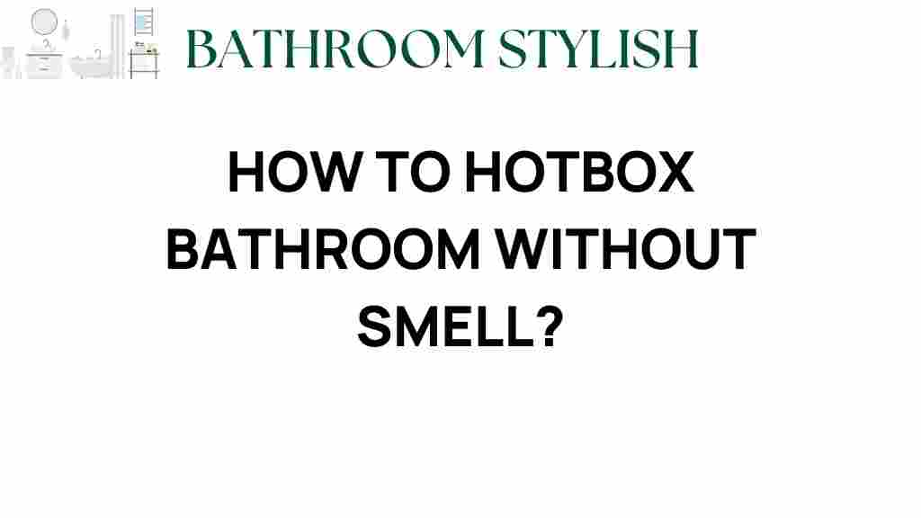hotbox-bathroom-without-smell