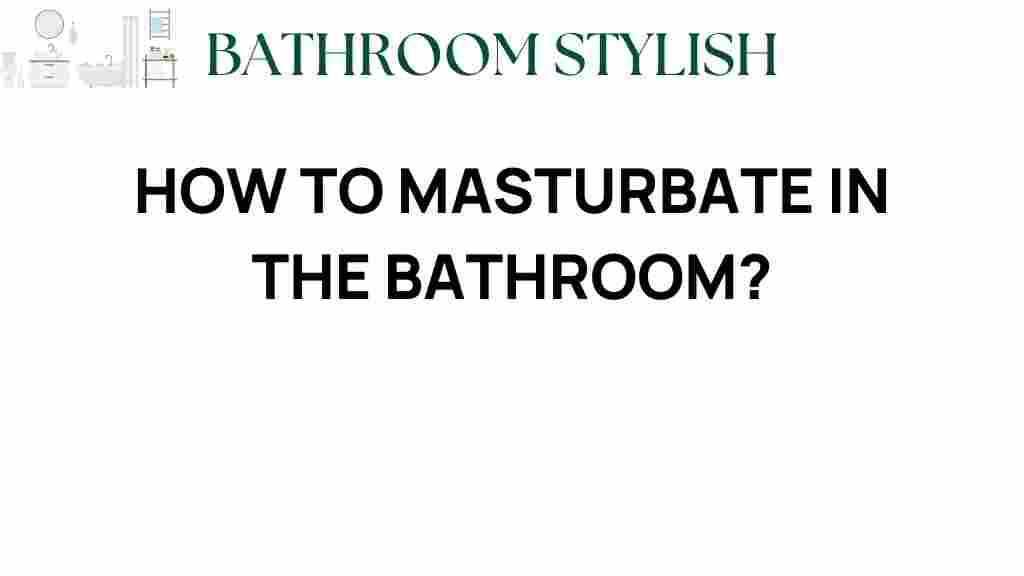 how-to-masturbate-in-the-bathroom