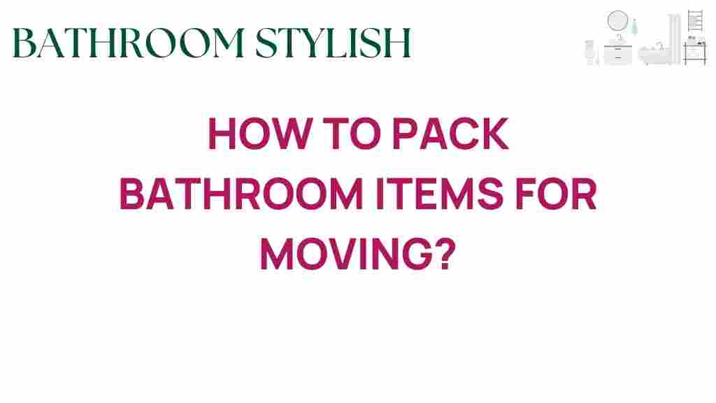 packing-bathroom-items-for-moving