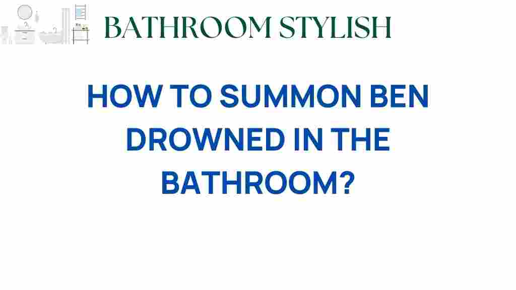 how-to-summon-ben-drowned-in-bathroom