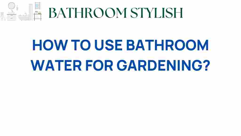 how-to-use-bathroom-water-for-gardening