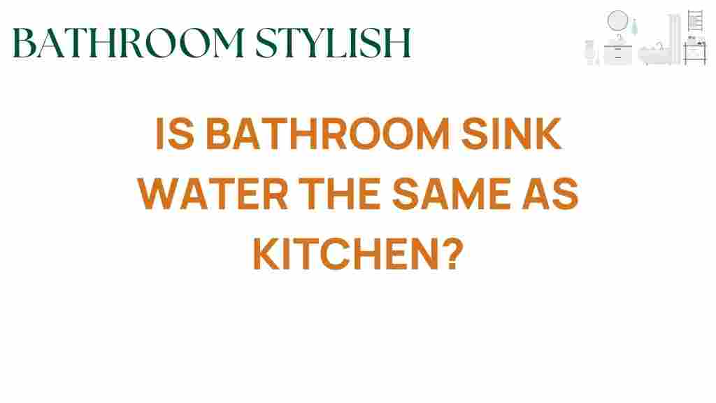 is-bathroom-sink-water-the-same-as-kitchen