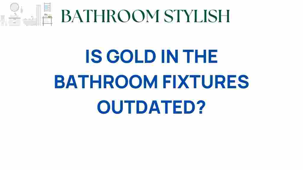 is-gold-in-bathroom-fixtures-outdated