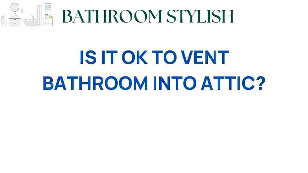 is-it-ok-to-vent-bathroom-into-attic