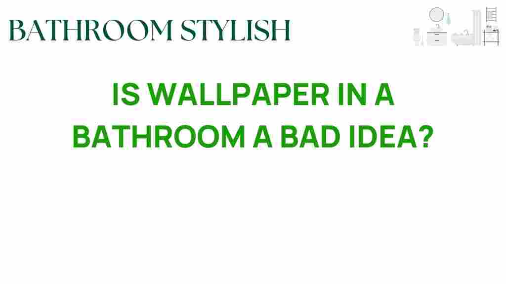 is-wallpaper-in-a-bathroom-a-bad-idea