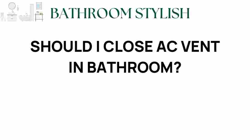 should-i-close-ac-vent-bathroom