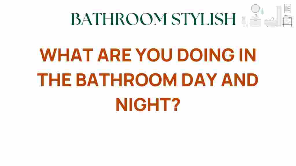 what-are-you-doing-in-the-bathroom