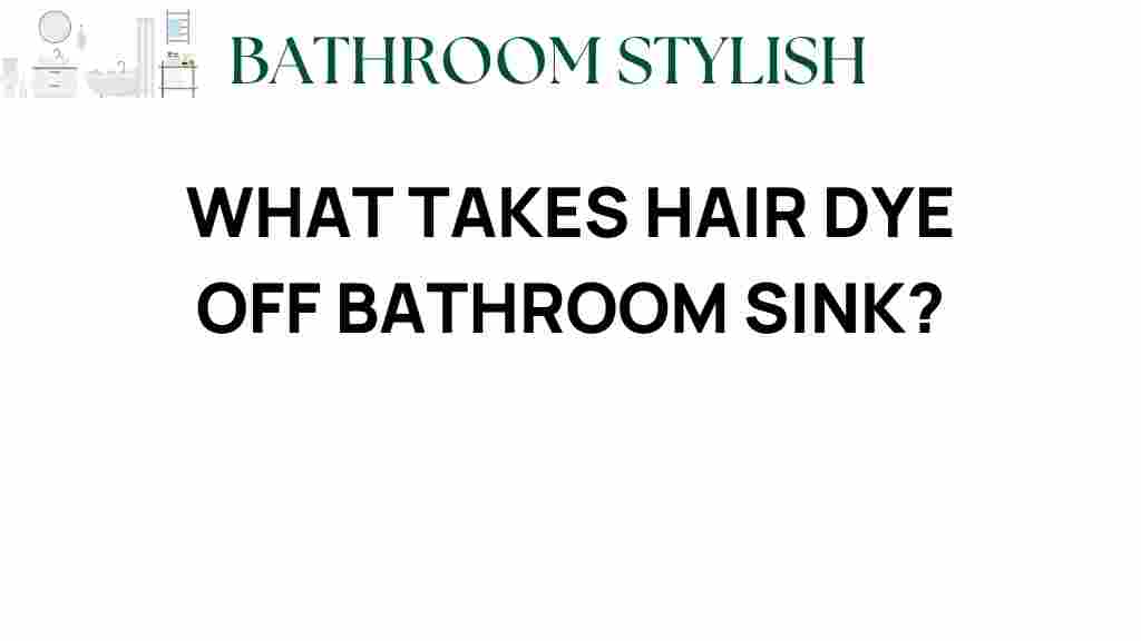 what-takes-hair-dye-off-bathroom-sink