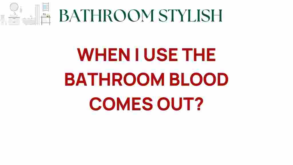 when-i-use-the-bathroom-blood-comes-out