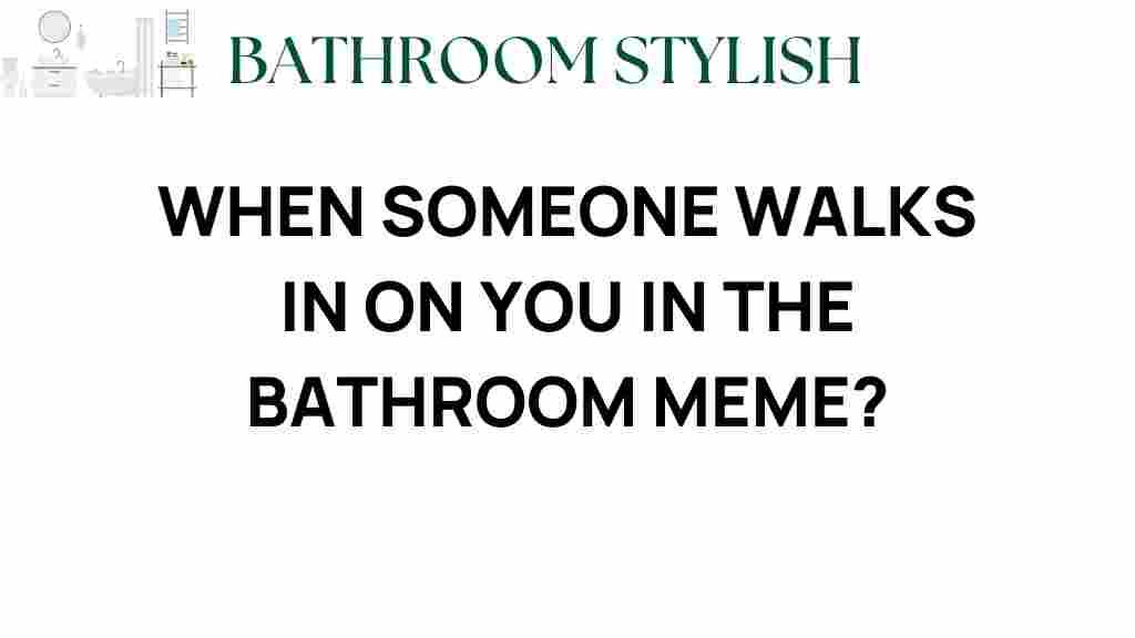 bathroom-meme-walking-in-on-you