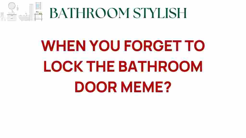 when-you-forget-to-lock-the-bathroom-door-meme