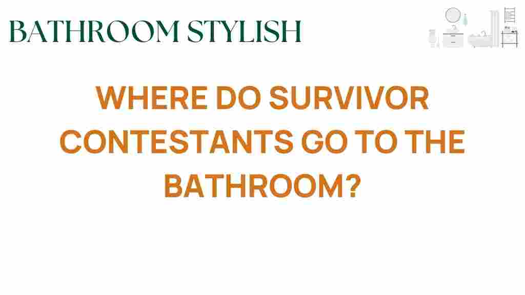 where-do-survivor-contestants-go-to-the-bathroom