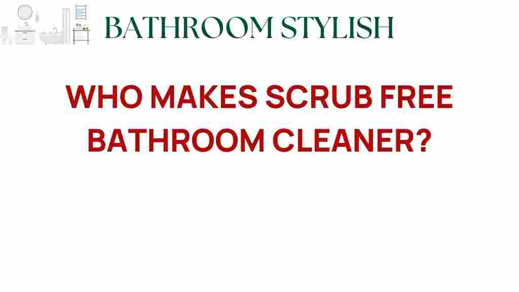 who-makes-scrub-free-bathroom-cleaner