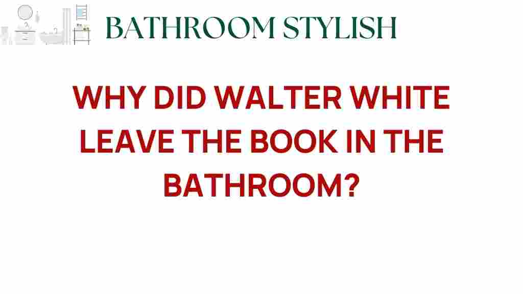 why-did-walter-white-leave-the-book-in-the-bathroom