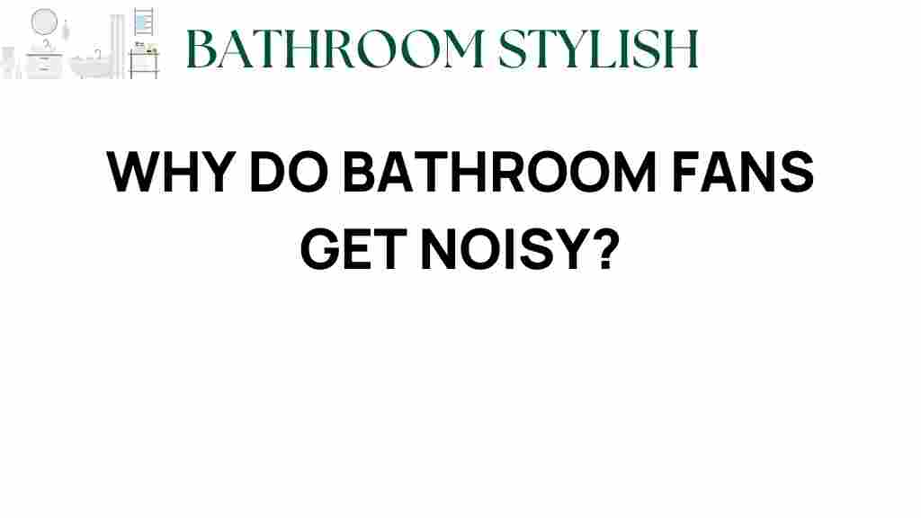 why-do-bathroom-fans-get-noisy