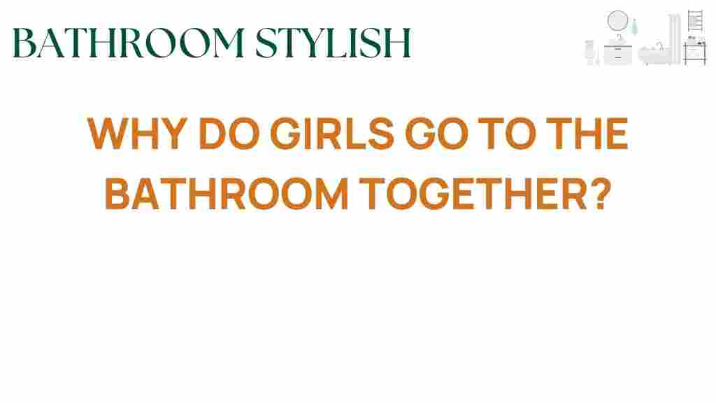 why-girls-go-bathroom-together